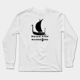 Never stop wandering.  Viking ship. Runes Long Sleeve T-Shirt